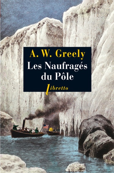 Les Naufragés Du Pôle, Trois Ans D'Errance Dans L'Enfer Blanc, 1881-1884