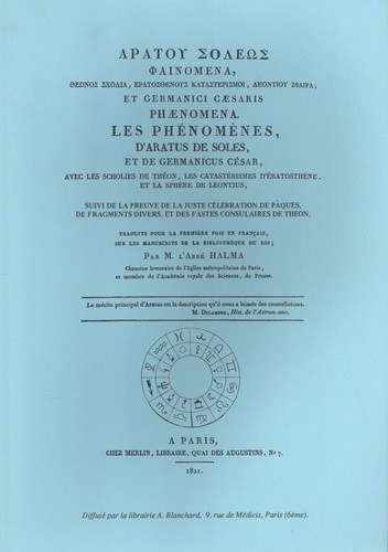 Les phénomènes d'Aratus de Soles, et de Germanicus César. Avec les Scholies de Théon, les Catastérismes d'Eratosthène et la Sphère de Léontius suivi de La preuve de la juste célébration de Pâques, de fragments divers, et des fastes consulaires de Théon