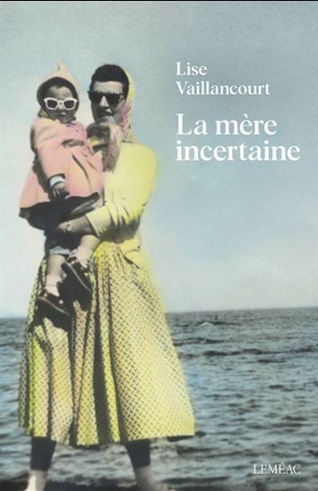 La Mere Incertaine - Vaillancourt Lise