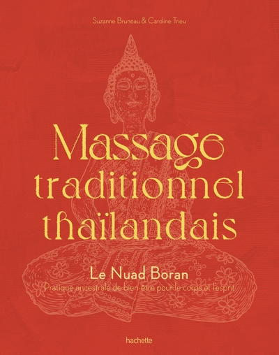 Massage Traditionnel Thaïlandais, Le Nuad Boran, Pratique Ancestrale De Bien-Être Pour Le Corps Et L'Esprit