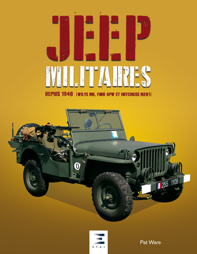 Jeep militaires depuis 1940 (Willys MB, Ford GPW et Hotchkiss M201) - histoire, développement, production et rôle du véhicules tactique 1/4 de tonne 4x4 de l'armée am