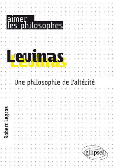 Levinas. Une Philosophie De L’Altérité