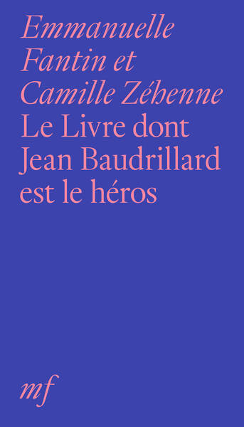 Le Livre dont Jean Baudrillard est le héros - Camille Zéhenne, Emmanuelle Fantin