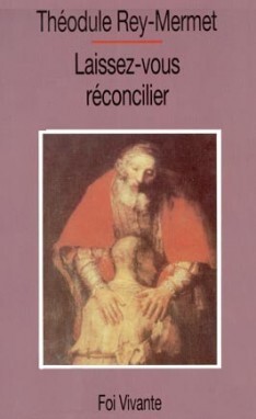 Laissez-vous réconcilier - Théodule Rey-Mermet