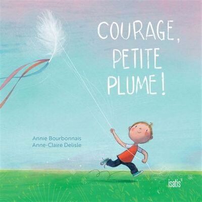 Courage, Petite Plume ! - Bourbonnais Annie