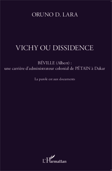 Vichy Ou Dissidence, Béville (Albert) : Une Carrière D'Administrateur Colonial De Pétain À Dakar - La Parole Est Aux Documents