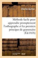 Méthode facile pour apprendre promptement l'orthographe et principes de grammaire française - Charles Guillon