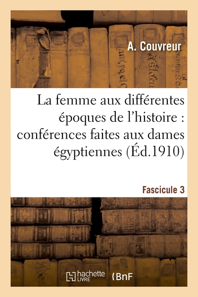 La femme aux différentes époques de l'histoire. Fascicule 3