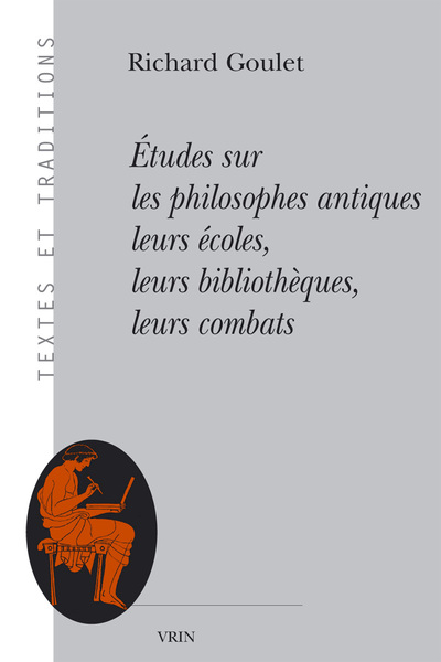 Études sur les philosophes antiques leurs écoles, leurs bibliothèques, leurs combats - Richard Goulet