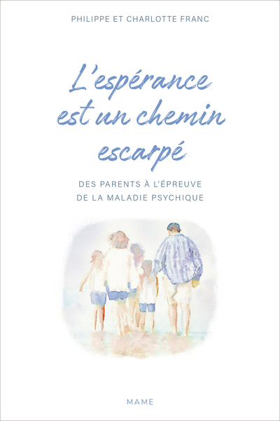 L'Espérance Est Un Chemin Escarpé, Des Parents À L'Épreuve De La Maladie Psychique - Philippe Franc, Charlotte Franc