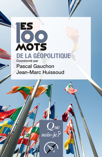 Les 100 mots de la géopolitique - Jean-Marc Huissoud