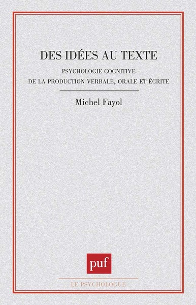 Des idées au texte : psychologie cognitive de la production verbale orale et écrite - Michel Fayol