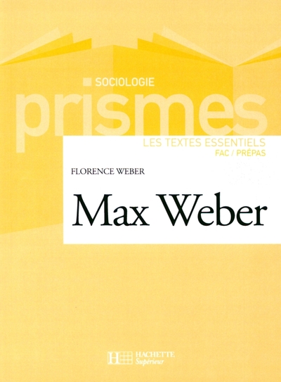 Max Weber - Les textes essentiels - Florence Weber