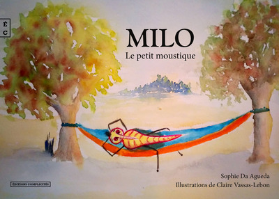 Milo, Le Petit Moustique - Sophie  Da Agueda