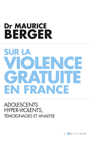 Adolescents ultra-violents - Témoignage et analyse d'un psychiatre en CEF - Maurice Berger