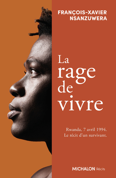 La rage de vivre - Rwanda, 7 avril 1994. Le récit d'un survivant