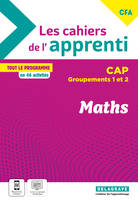 Les cahiers de l’apprenti Maths CAP - Groupements 1 et 2 - CFA (2024) - Cahier élève - Nathalie Granjoux, Christian Maurel