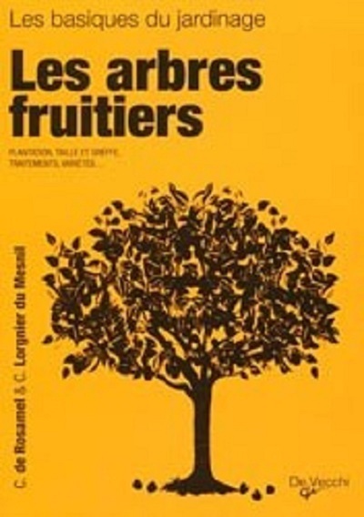 Les arbres fruitiers / plantation, taille et greffe, traitements, variétés