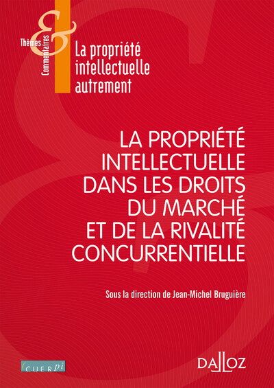 Thèmes et commentaires - La propriété intellectuelle dans les droits du marché et de la rivalité concurrentielle - ...