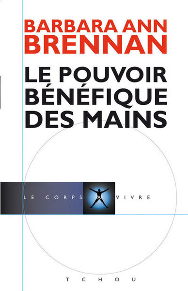 Le Pouvoir Bénéfique des Mains - Barbara-Ann Brennan