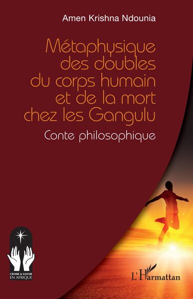 Métaphysique des doubles du corps humain et de la mort chez les Gangulu - Amen Krishna Ndounia