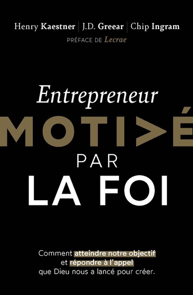 Entrepreneur Motivé Par La Foi, Comment Atteindre Notre Objectif Et Répondre À L'Appel Que Dieu Nous As Lancé Pour Créer