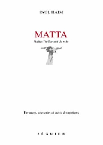 Matta  Agiter L'Oeil Avant De Voir - Paul Haim