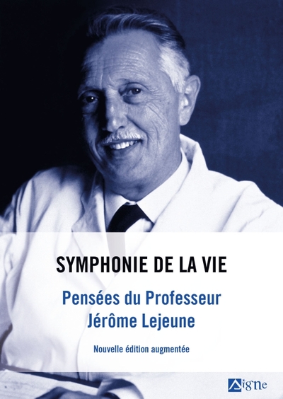 Symphonie de la vie . Pensées du professeur Jérôme Lejeune