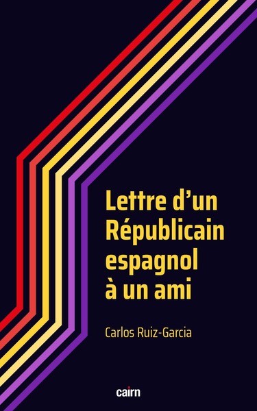 Lettre d’un Républicain espagnol à un ami - Carlos Ruiz-Garcia