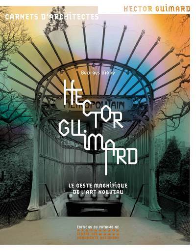 Hector Guimard - Le Geste magnifique de l'art nouveau