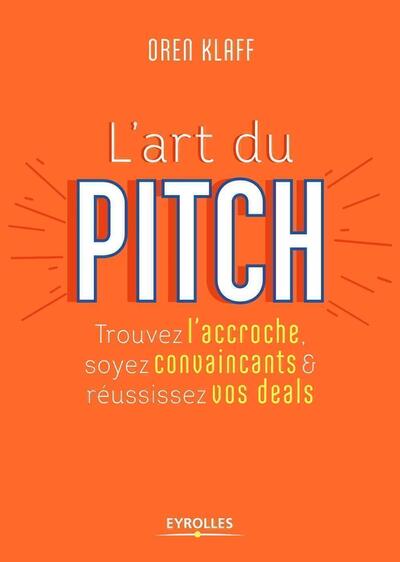 L'Art Du Pitch (Version Nouveaux Horizons G0097763), Trouvez L'Accroche, Soyez Convaincants Et Réussissez Vos Deals