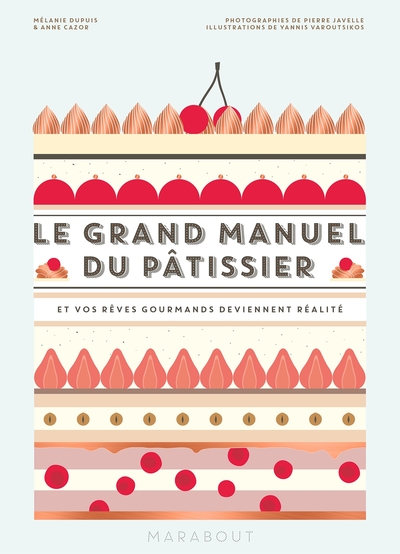 Le grand manuel du pâtissier / et vos rêves gourmands deviennent réalité - Mélanie Dupuis