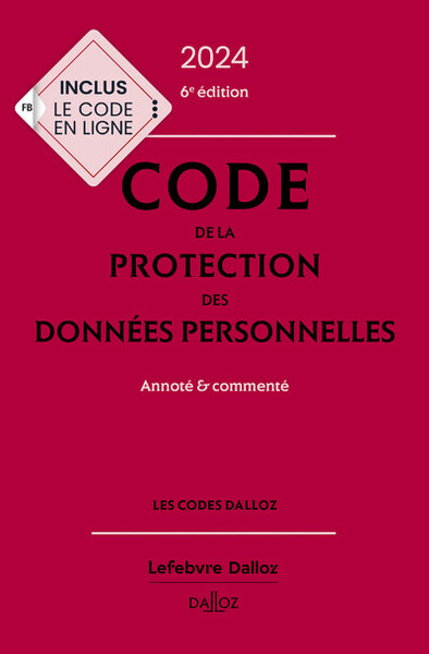 Code De La Protection Des Données Personnelles 2024, Annoté Et Commenté. 6e Éd.