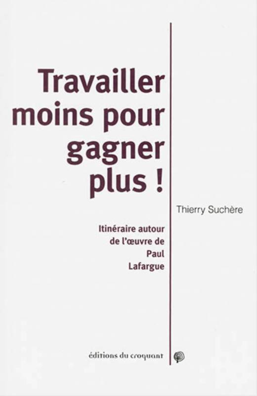 Travailler moins pour gagner plus ! - Thierry Suchère