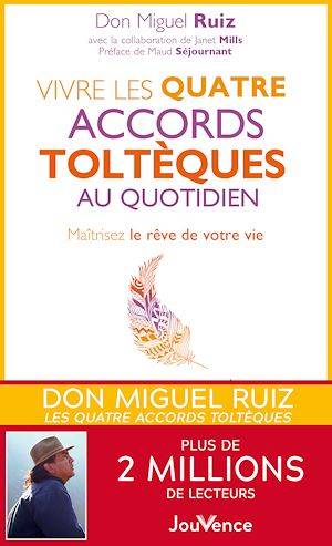 Vivre Les Quatre Accords Tolteques Au Quotidien - Miguel Ruiz