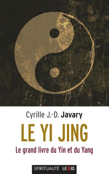 Le Yi Jing - Cyrille J.-D. Javary