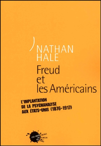 Freud et les Américains. L'implantation de la psychanalyse aux Etats-Unis (1876-1917)