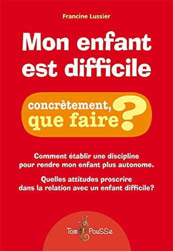 Mon enfant est difficile - établir une discipline qui l'aide à grandir et qui améliore ma relation avec lui