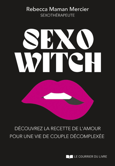 Sexo Witch - Découvrez La Recette De L'Amour Pour Une Vie De Couple Décomplexée