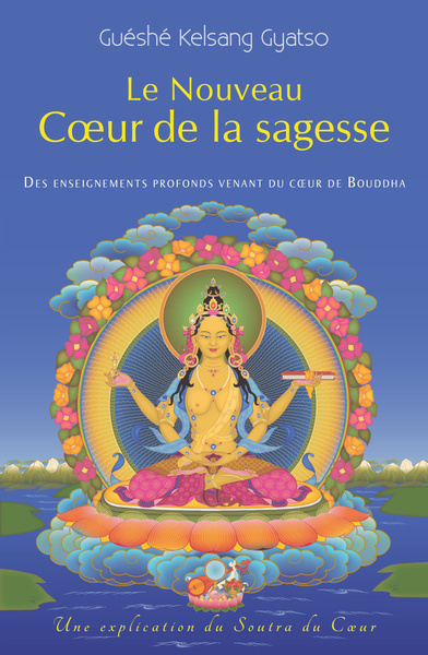 Le Nouveau Coeur De La Sagesse, Des Enseignements Profonds Venant Du Coeur De Bouddha