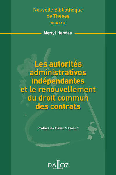 Les Autorités Administratives Indépendantes Et Le Renouvellement Du Droit Commun Des ..., Nouvelle Bibliothèque De Thèses - Merryl Hervieu