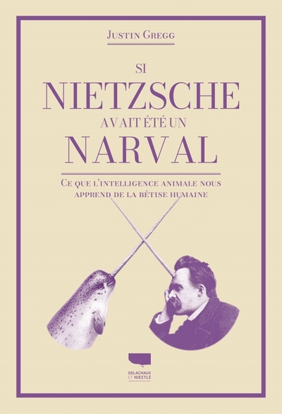 Si Nietzsche avait été un narval - Justin D. Gregg