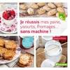 Je réussis mes pains, yaourts, fromages... sans machine - Delphine Paslin