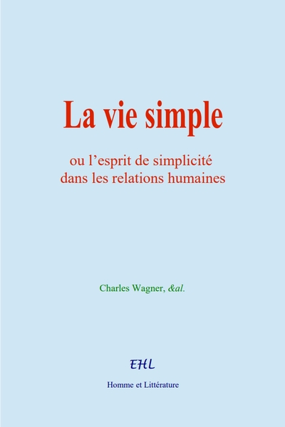 La vie simple - Charles Wagner, &al.