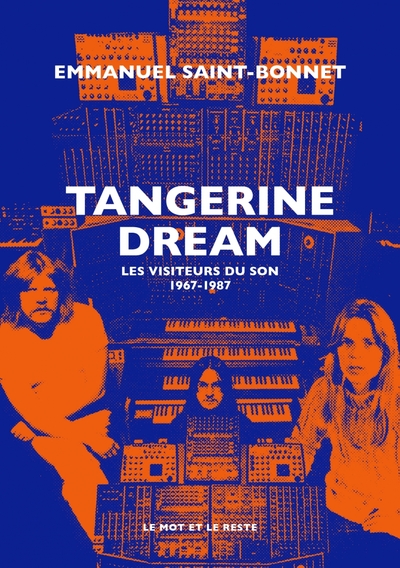 Tangerine Dream - Les visiteurs du son 1967-1987 - Emmanuel SAINT-BONNET