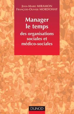 Manager Le Temps Des Organisations Sociales Et Médico-Sociales - Jean-Marie Miramon, François-Olivier Mordohay