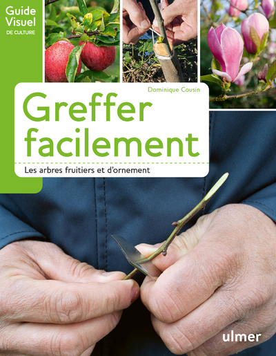 Greffer Facilement - Les Arbres Fruitiers Et D'Ornement - Dominique Cousin