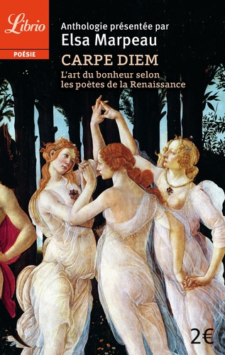 Carpe diem. L'art du bonheur selon les poètes de la Renaissance - Elsa Marpeau