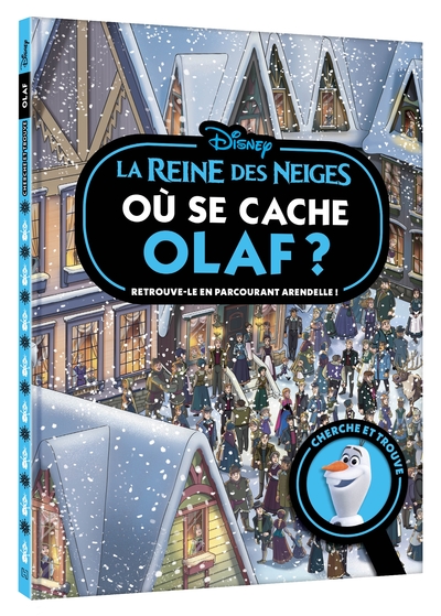 Où se cache Olaf ? / retrouve-le en parcourant Arendelle ! : la reine des neiges