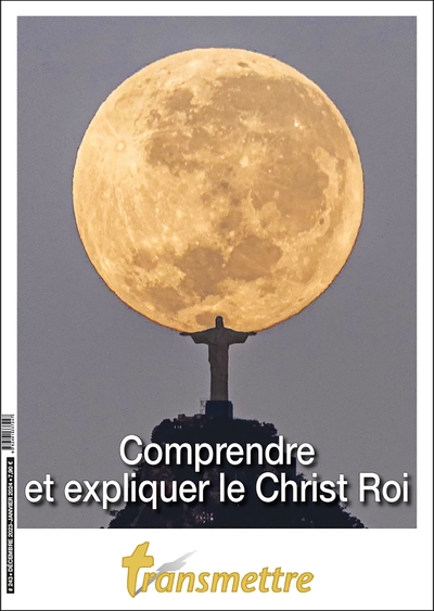 Transmettre n°243 - Comprendre et expliquer le Christ Roi